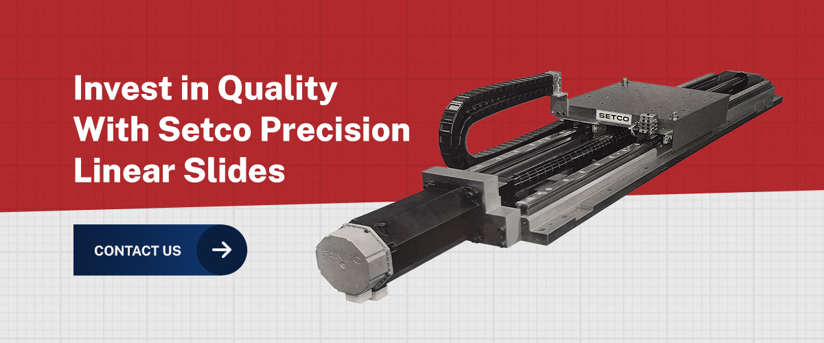 Invest in Quality With Setco Precision Linear Slides